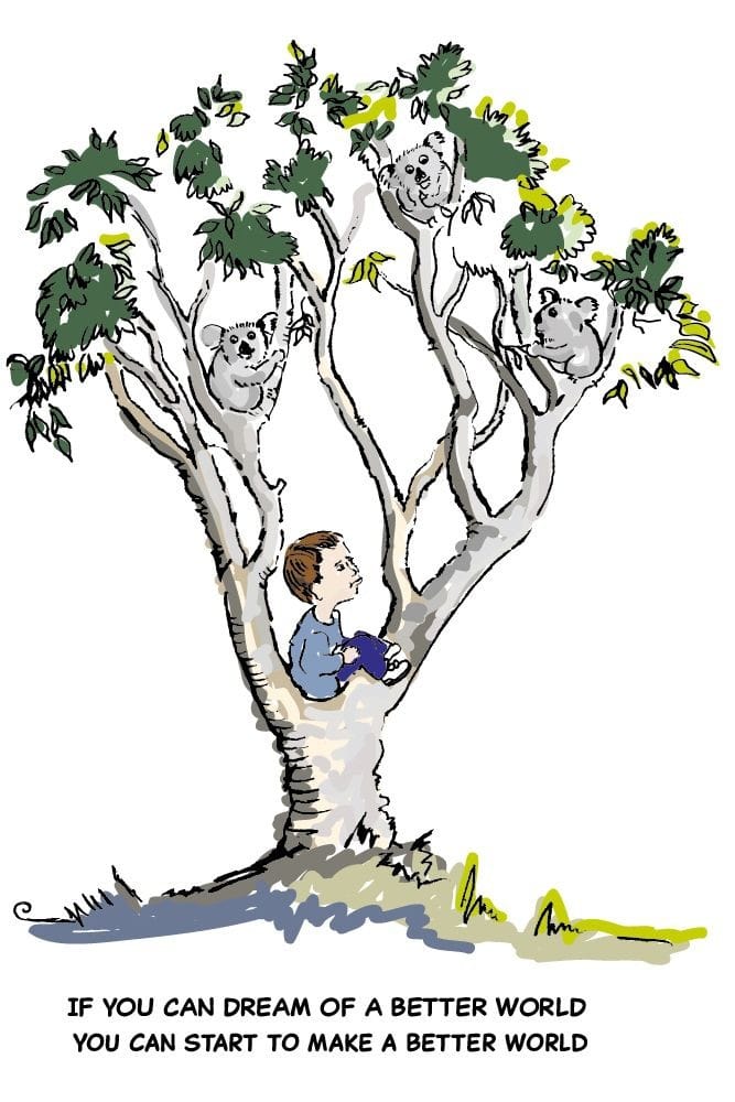 Illustration of a boy in a tree looking up at koalas. Caption below reads 
"IF YOU CAN DREAM OF A BETTER WORLD
YOU CAN START TO MAKE A BETTER WORLD"